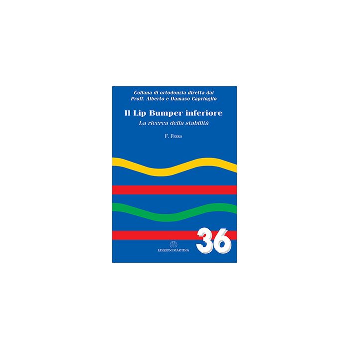 IL LIP BUMPER INFERIORE. LA RICERCA DELLA STABILITÀ - Vol. 36  Ferro F.  Martina Edizioni  9788875721381