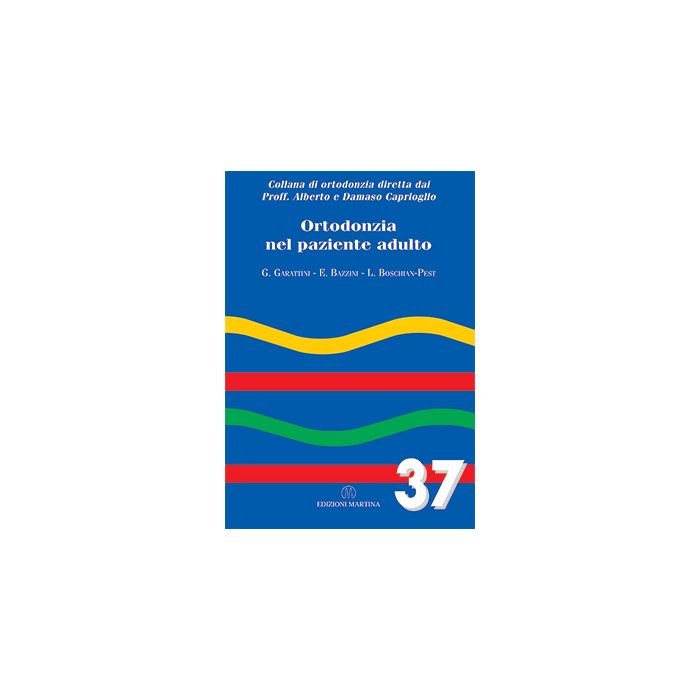 ORTODONZIA NEL PAZIENTE ADULTO - Vol. 37  Garattini G.; Bazzini E.; Boschian-Pest L.  Martina Edizioni  9788875721534