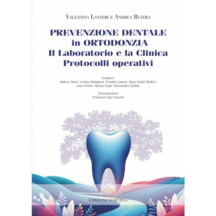 Prevenzione Dentale in Ortodonzia Il Laboratorio e la Clinica Protocolli operativi Valentina Lanteri Andrea Butera Martina edizioni