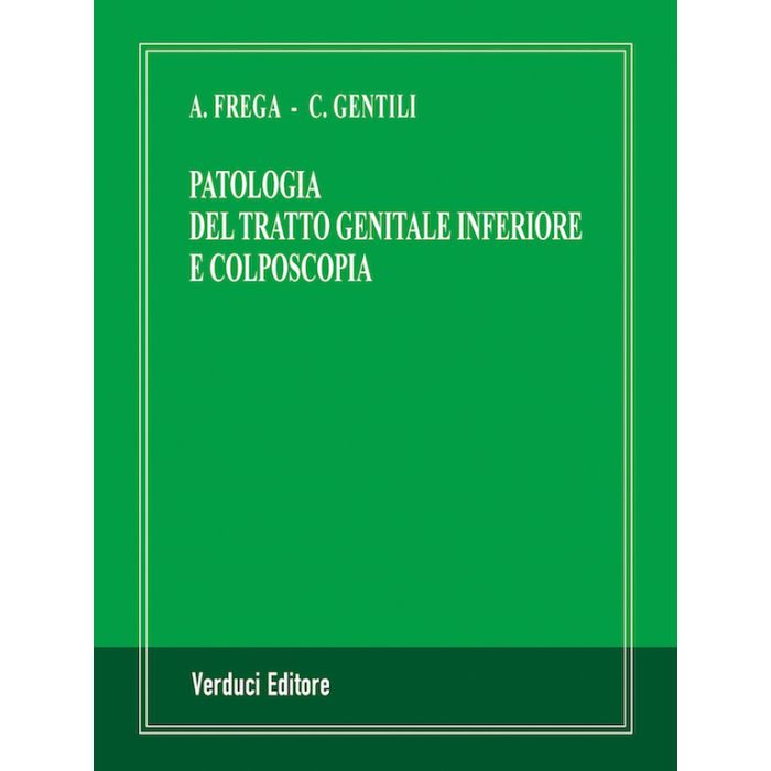 Patologia del Tratto Genitale Inferiore e Colposcopia Antonio Frega Cesare Gentili  Verduci editore
