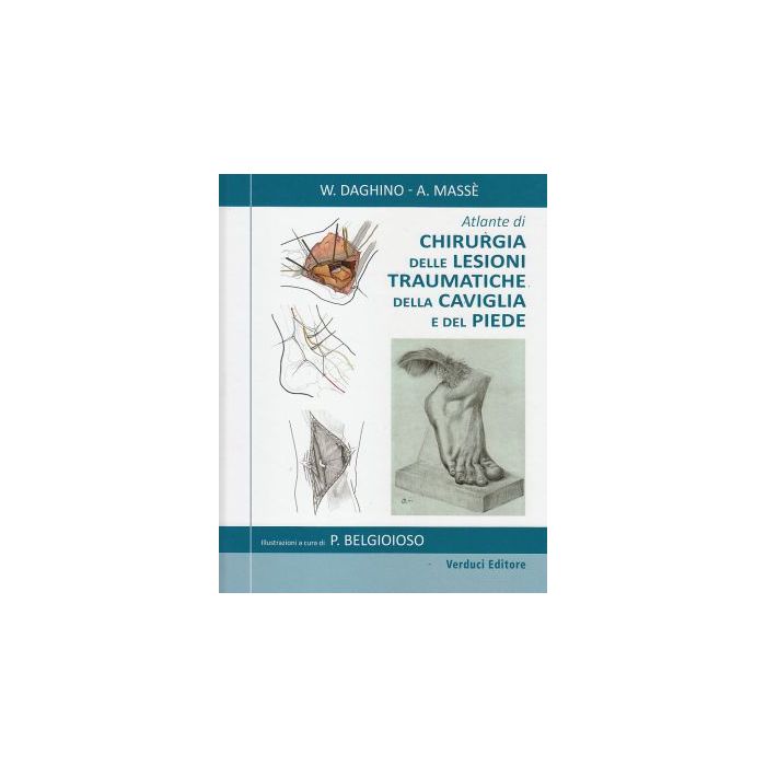 Atlante di Chirurgia delle Lesioni Traumatiche della Caviglia e del Piede  Daghino W.; Massè A.  Verduci Editore  9788876209192