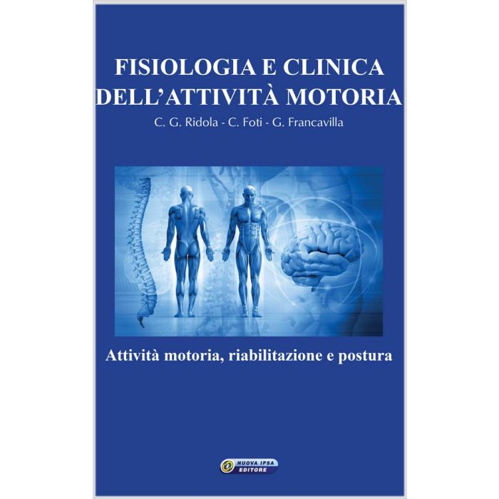 Fisiologia e clinica dell'attività motoria. Attività motoria, riabilitazione e postura  [Ridola Foti Francavilla - Nuova Ipsa]