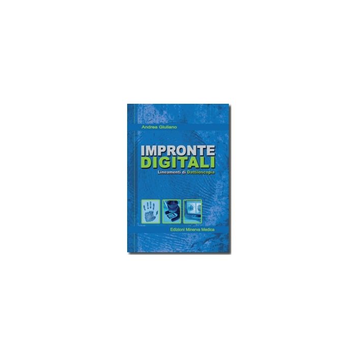 Impronte digitali - Lineamenti di dattiloscopia Giuliano Andrea Minerva Medica 9788877118066