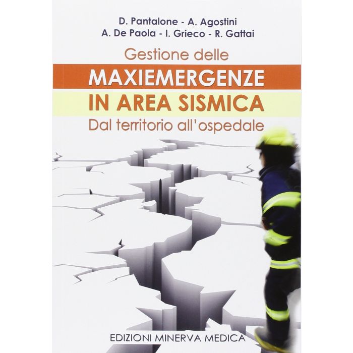 Gestione delle maxiemergenze in area sismica. Dal territorio all'ospedale Pantalone D.; Agostini A.; De Paola A.; Grieco I.; Gattai R. Minerva Medica 9788877118455 Gestione delle maxiemergenze in area sismica. Dal territorio all'ospedale Pantalone D.; Agostini A.; De Paola A.; Grieco I.; Gattai R. Minerva Medica 9788877118455