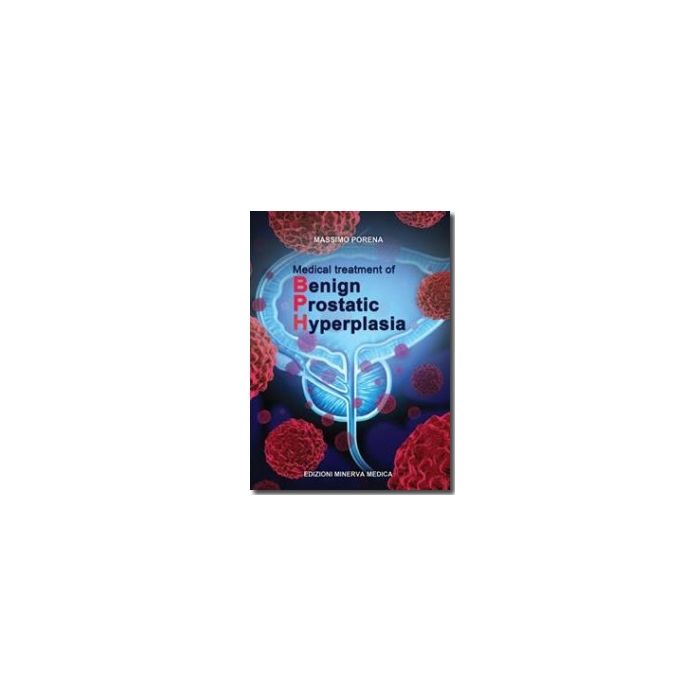Medical treatment of Benign Prostatic Hyperplasia Porena Massimo Minerva Medica 9788877118738 Medical treatment of Benign Prostatic Hyperplasia Porena Massimo Minerva Medica 9788877118738