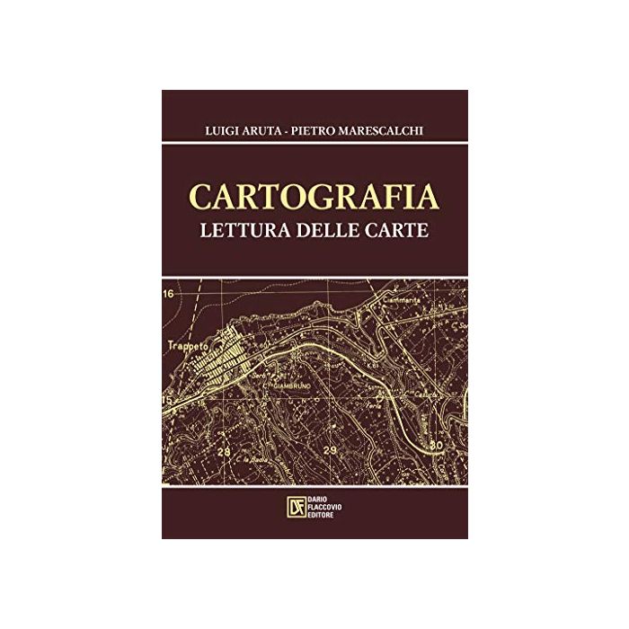 CARTOGRAFIA lettura delle carte aruta marescalchi dario flaccovio editore CARTOGRAFIA lettura delle carte aruta marescalchi dario flaccovio editore