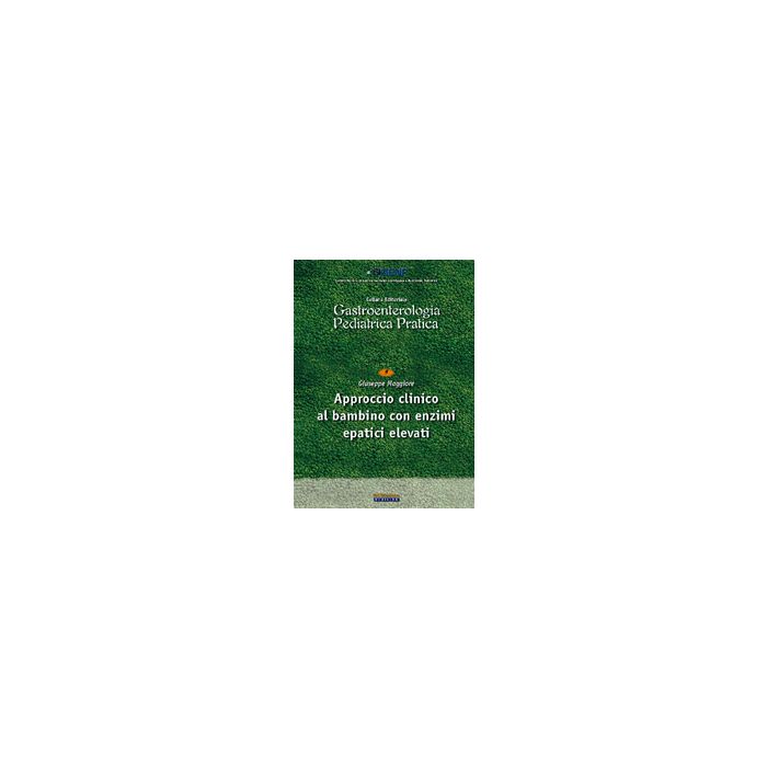 Approccio clinico al bambino con enzimi epatici elevati  Maggiore Giuseppe  Pacini Editore  9788877819826