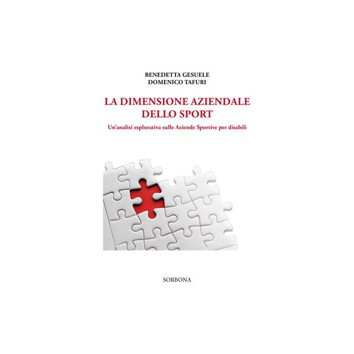 La Dimensione Aziendale dello Sport. Un’analisi esplorativa sulle Aziende Sportive per disabili  Gesuele Benedetta; Tafuri Domenico  Idelson - Gnocchi  9788879476089