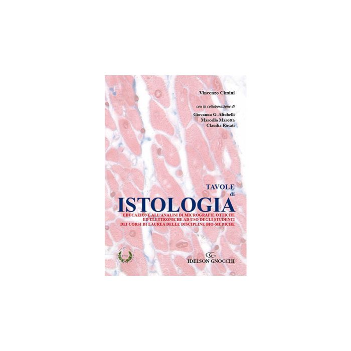 Tavole di Istologia. Educazione all'analisi di micrografie ottiche ed elettroniche ad uso degli studenti dei corsi di laurea delle discipline bio-mediche  Cimini Vincenzo  Idelson - Gnocchi  9788879476249