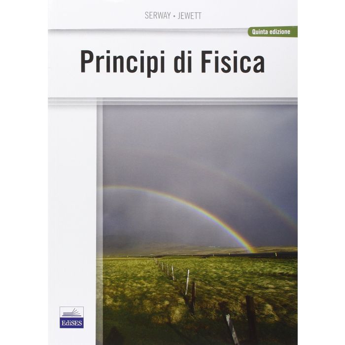 Principi di Fisica  5/Ed.  [Serway - Edises] Serway Raymond A.; Jewett John W. 9788879598644