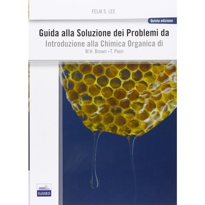 Guida alla Soluzione dei Problemi da Introduzione alla Chimica Organica   [Lee - Edises] Lee F.S.; Brown W.H.; Poon T. 9788879598675