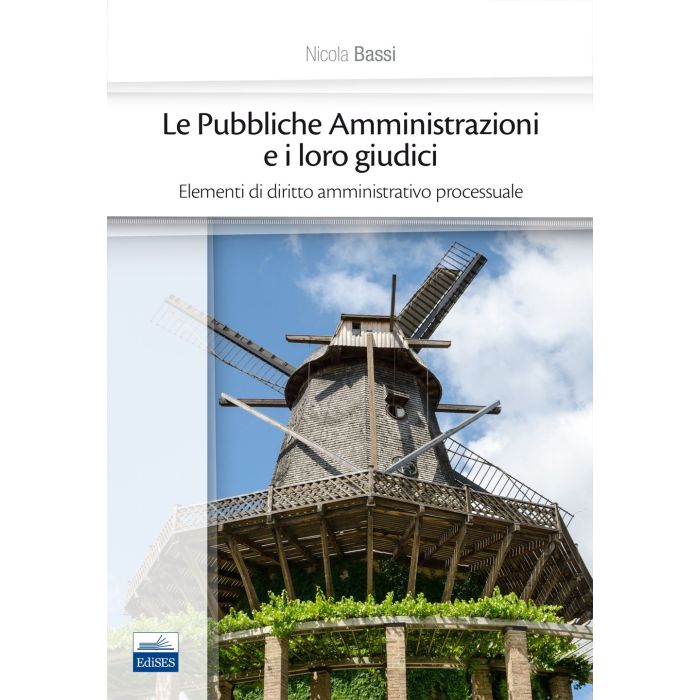 Le Pubbliche Amministrazioni e i loro giudici. Elementi di diritto amministrativo processuale Bassi Nicola Edises 9788879598897 Le Pubbliche Amministrazioni e i loro giudici. Elementi di diritto amministrativo processuale Bassi Nicola Edises 9788879598897