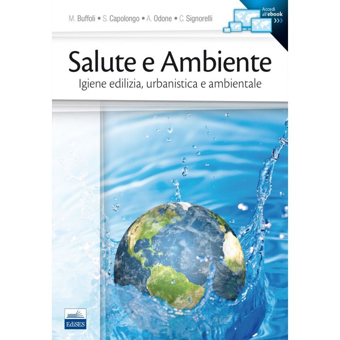 Salute e Ambiente. Igiene edilizia, urbanistica e ambientale  Buffoli Maddalena; Capolongo Stefano; Odone Anna; Signorelli Carlo  Edises  9788879598941
