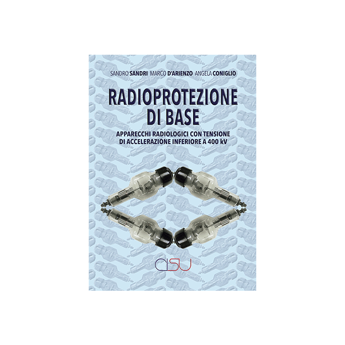 Sandri Radioprotezione di Base. Apparecchi radiologici con tensione di accelerazione inferiore a 400kV Sandri Radioprotezione di Base. Apparecchi radiologici con tensione di accelerazione inferiore a 400kV