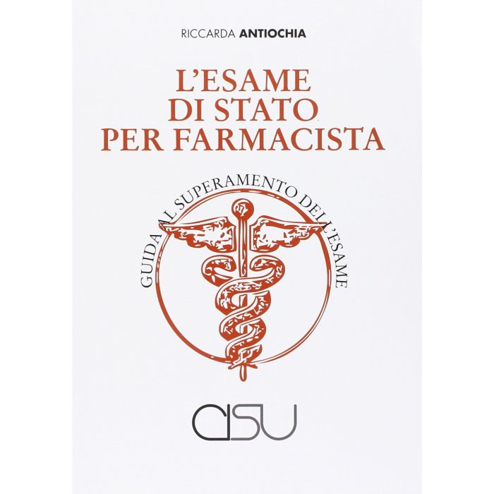 L'esame di Stato per farmacista. Guida al superamento dell'esame  Antiochia Riccarda  Cisu  9788879754903