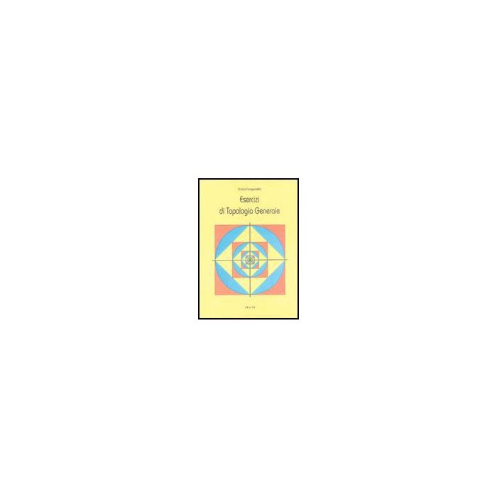 Esercizi Di Topologia Generale - Campanella Giulio - Aracne - 9788879990165