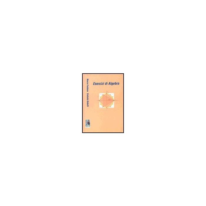 Esercizi Di Algebra - Fontana Marco; Gabelli Stefania - Aracne - 9788879990233
