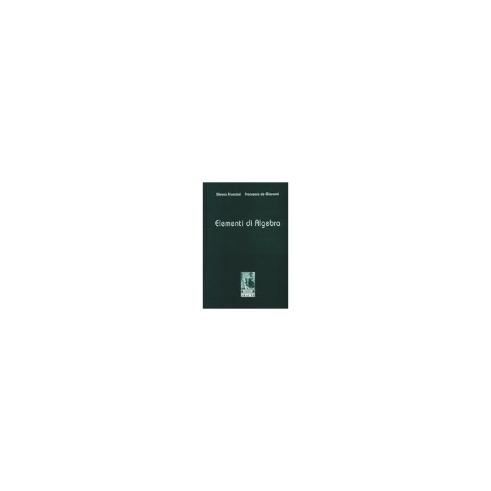 Elementi Di Algebra - Franciosi Silvana; De Giovanni Francesco - Aracne - 9788879990240