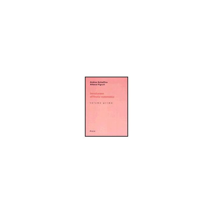 Analisi Matematica 1 - Schiaffino Andrea - Aracne - 9788879990615