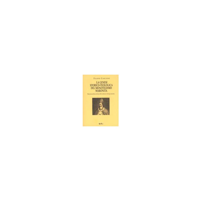 La Genesi Storico-teologica Del Monotelismo Maronita  - Carcione Filippo - Aracne - 9788879990820
