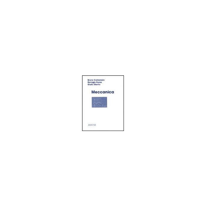 Meccanica - Carbonaro Bruno; Russo Remigio; Starita Giulio - Aracne - 9788879991117