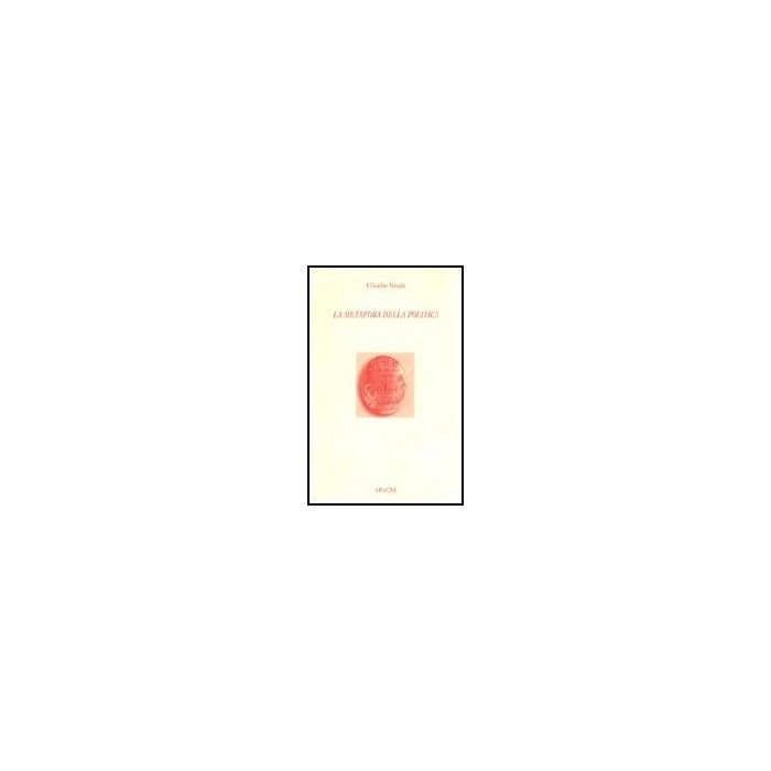 La Metafora Della Politica  - Vasale Claudio - Aracne - 9788879991384