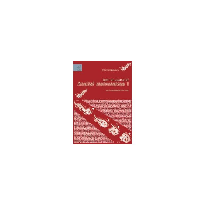 Temi Di Esame Di Analisi Matematica 1 - Liberatore Antonio - Aracne - 9788879991490