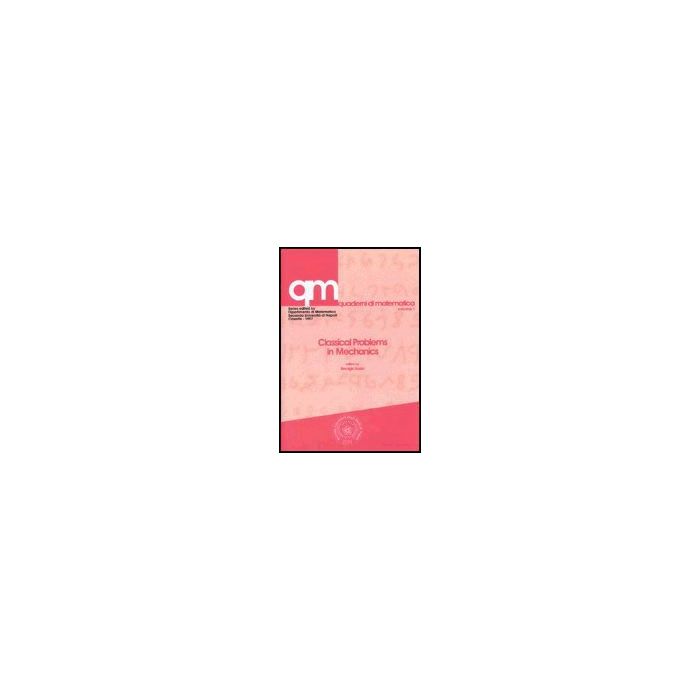 Classical Problems In Mechanics - Russo R. - Aracne - 9788879991872 Classical Problems In Mechanics - Russo R. - Aracne - 9788879991872