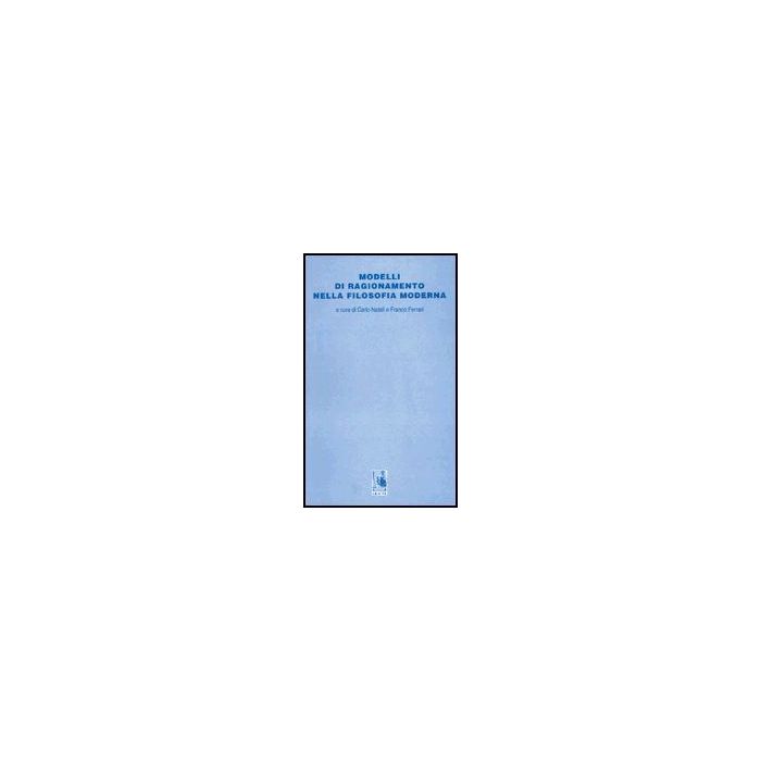 Modelli Di Ragionamento Nella Filosofia Moderna - Natali Carlo; Ferrari Franco - Aracne - 9788879992237