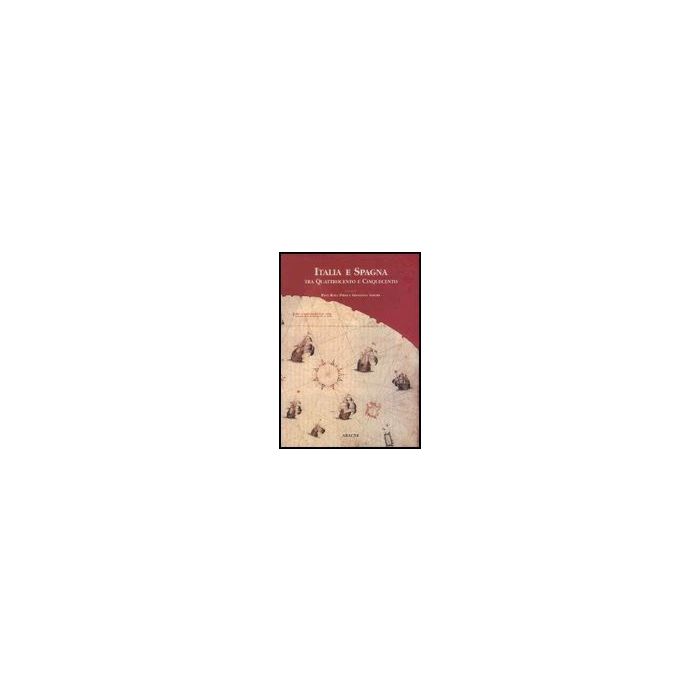 Italia E Spagna Tra Il Quattrocento E Il Cinquecento - Piras Pina R.; Sapori Giovanna - Aracne - 9788879992329