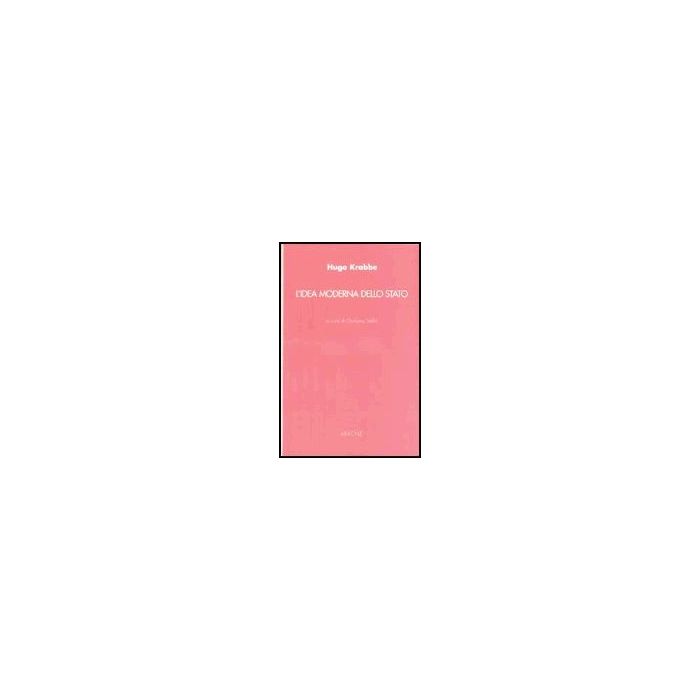 L' Idea Moderna Dello Stato - Krabbe Huge; Stella G. - Aracne - 9788879992770 L' Idea Moderna Dello Stato - Krabbe Huge; Stella G. - Aracne - 9788879992770