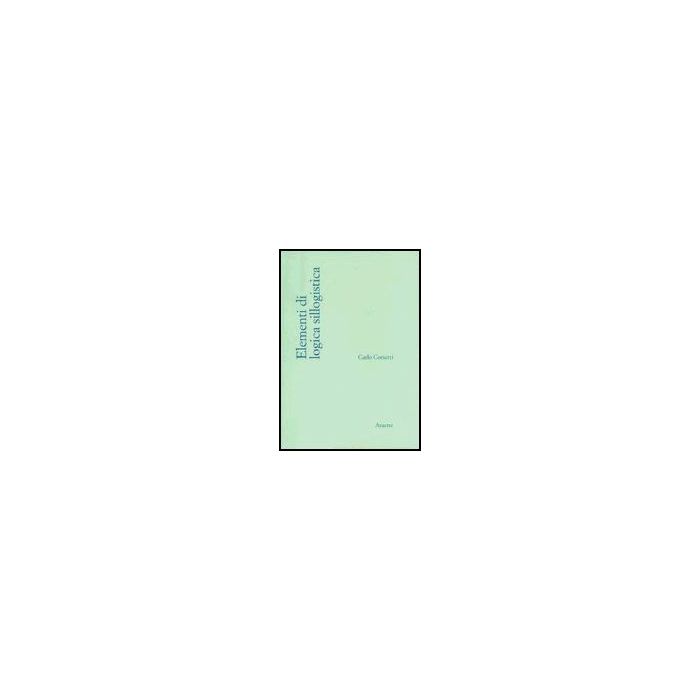 Elementi Di Logica Sillogistica - Corsetti Carlo - Aracne - 9788879992800
