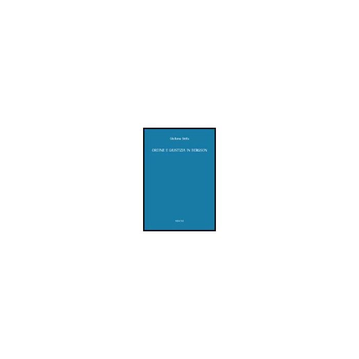 Ordine E Giustizia In Bergson - Stella Giuliana - Aracne - 9788879993104 Ordine E Giustizia In Bergson - Stella Giuliana - Aracne - 9788879993104