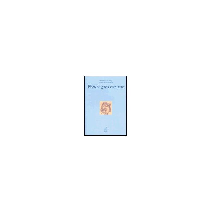 Biografia: Genesi E Strutture - Sarnelli Mauro; Acquaro Graziosi M. Teresa - Aracne - 9788879993142