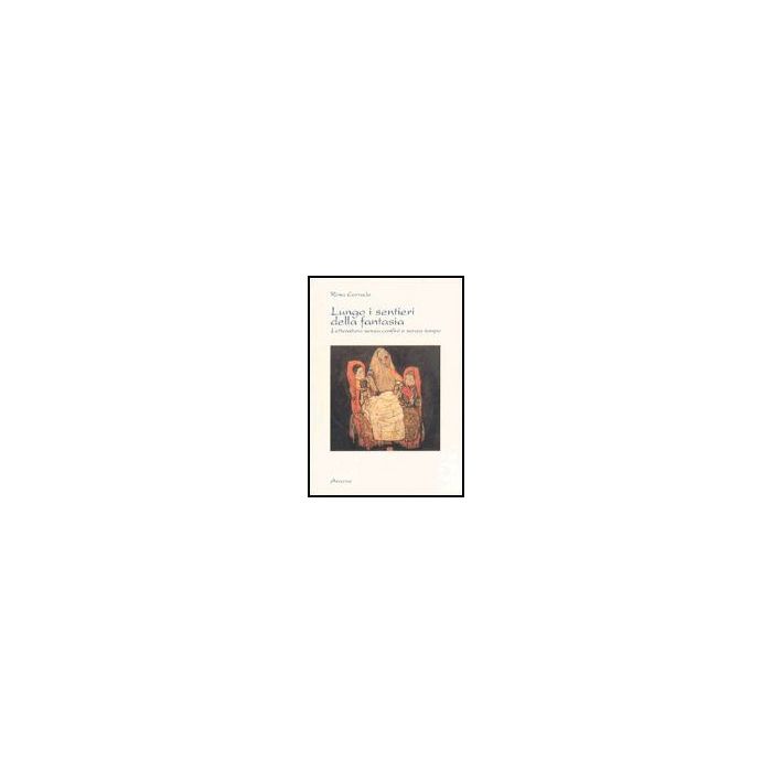 Lungo I Sentieri Della Fantasia. Letteratura Senza Confini E Senza Tempo - Corrado Rosa - Aracne - 9788879993364