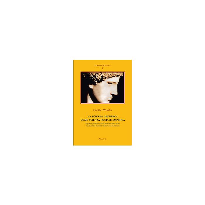 La Scienza Giuridica Come Scienza Sociale Empirica. Figure E Problemi Della Dottrina Dello Stato E Del Diritto Pubblico Nella Grande Vienna - Winkler Gunther; Monceri F. - Aracne - 9788879993579 La Scienza Giuridica Come Scienza Sociale Empirica. Figure E Problemi Della Dottrina Dello Stato E Del Diritto Pubblico Nella Grande Vienna - Winkler Gunther; Monceri F. - Aracne - 9788879993579