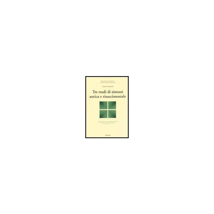 Tre Studi Di Sintassi Antica E Rinascimentale - Frenguelli Gianluca - Aracne - 9788879994316 Tre Studi Di Sintassi Antica E Rinascimentale - Frenguelli Gianluca - Aracne - 9788879994316