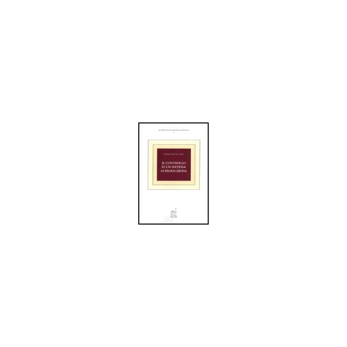 Il Controllo Di Un Sistema Di Produzione - De Carli Alessandro - Aracne - 9788879994491 Il Controllo Di Un Sistema Di Produzione - De Carli Alessandro - Aracne - 9788879994491