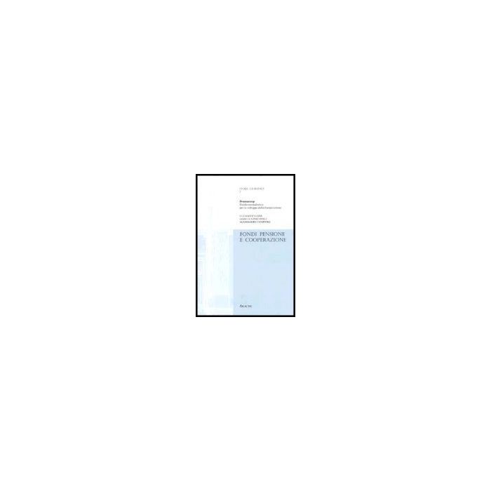 Fondi Pensione E Cooperazione. Ricerca Realizzata Con Il Ceisco (centro Italiano Per Lo Sviluppo Della Cooperazione) - D'ulizia Luciano; Piscitelli Gianluca; Tatafiore Alessandro - Aracne - 9788879994651 Fondi Pensione E Cooperazione. Ricerca Realizzata Con Il Ceisco (centro Italiano Per Lo Sviluppo Della Cooperazione) - D'ulizia Luciano; Piscitelli Gianluca; Tatafiore Alessandro - Aracne - 9788879994651