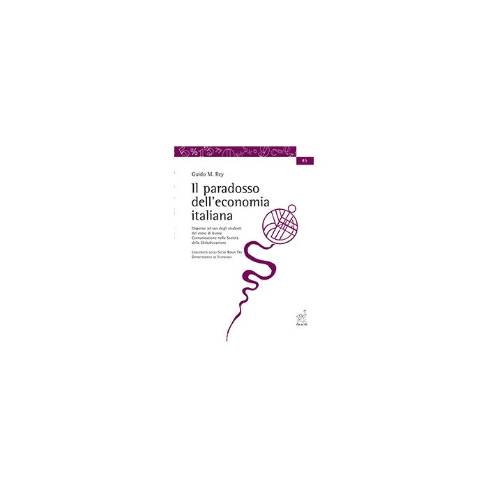 Il Paradosso Dell'economia Italiana  - Rey Guido M. - Aracne - 9788879994941