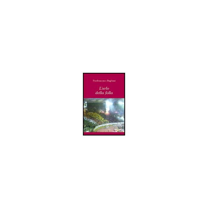 L' Urlo Della Follia  - Bagliani Pierfrancesco - Aracne - 9788879995290