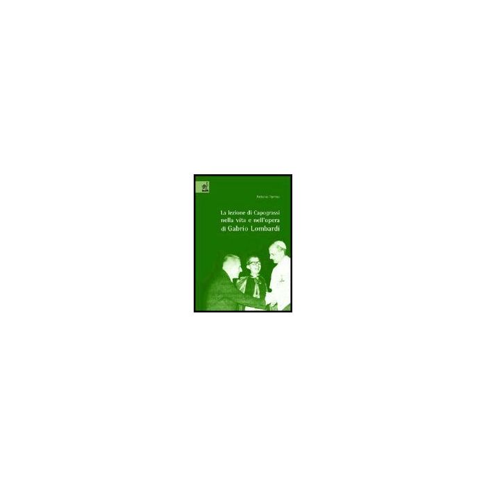 La Lezione Di Capograssi Nella Vita E Nell'opera Di Gabrio Lombardi - Parrino Antonio - Aracne - 9788879995665 La Lezione Di Capograssi Nella Vita E Nell'opera Di Gabrio Lombardi - Parrino Antonio - Aracne - 9788879995665