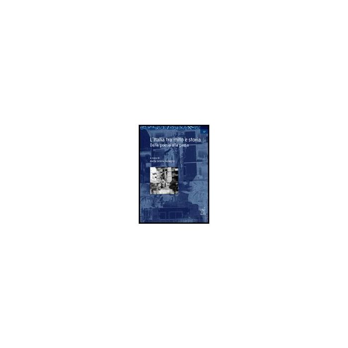 L' Italia Tra Mito E Storia. Dalla Poesia Alla Prosa  - Sapegno M. Serena - Aracne - 9788879995986 L' Italia Tra Mito E Storia. Dalla Poesia Alla Prosa  - Sapegno M. Serena - Aracne - 9788879995986