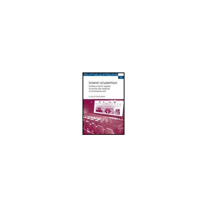 Schermi Elisabettiani. Cinema E Teatro Inglese Tra Prima Eta' Moderna E Contemporaneita' - Bono Paola - Aracne - 9788879996013 Schermi Elisabettiani. Cinema E Teatro Inglese Tra Prima Eta' Moderna E Contemporaneita' - Bono Paola - Aracne - 9788879996013