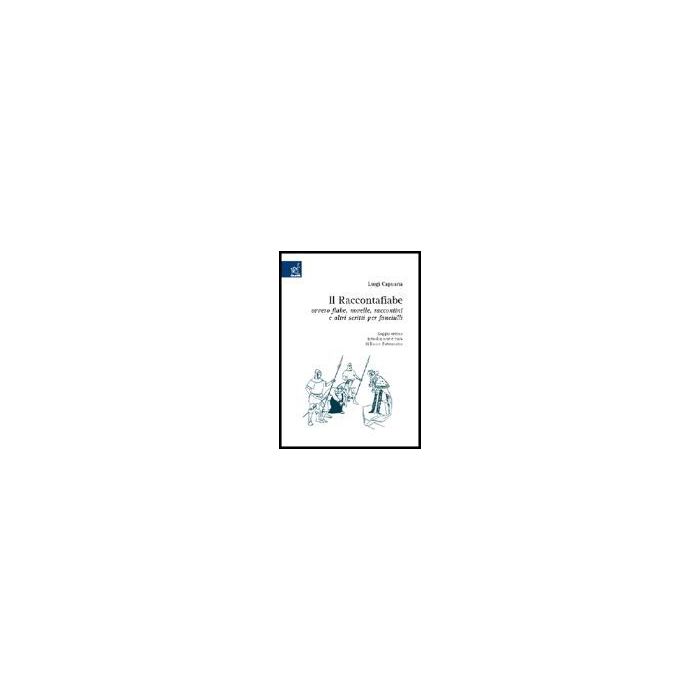 «il Raccontafiabe», Ovvero Fiabe, Novelle, Raccontini E Altri Scritti Per  Fanciulli. Lezioni Di Letteratura Italiana - Capuana Luigi; Paternostro R.  - Aracne - 9788879996044
