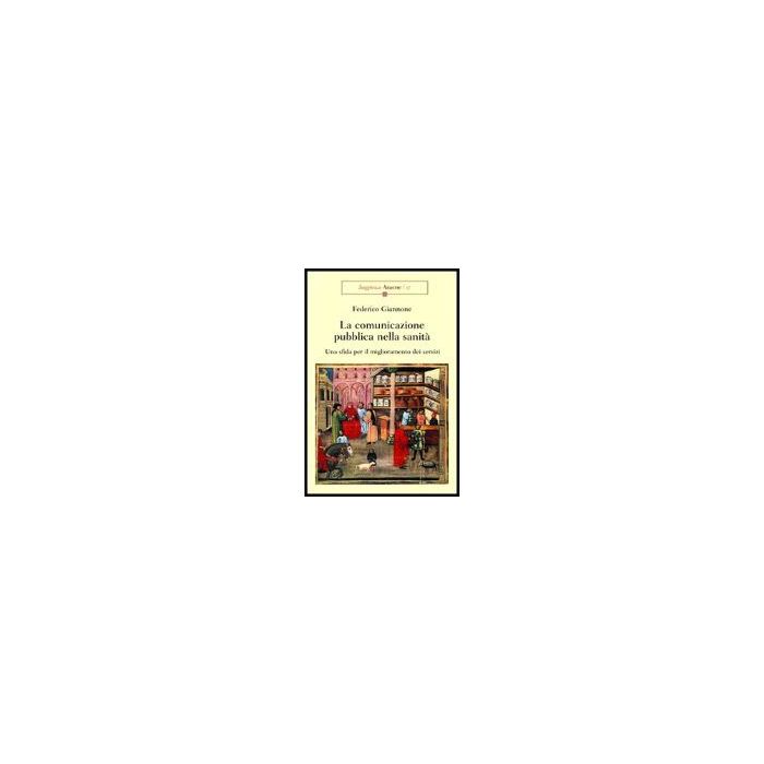 La Comunicazione Pubblica Nella Sanita'. Una Sfida Per Il Miglioramento Dei Servizi  - Giannone Federico - Aracne - 9788879996068