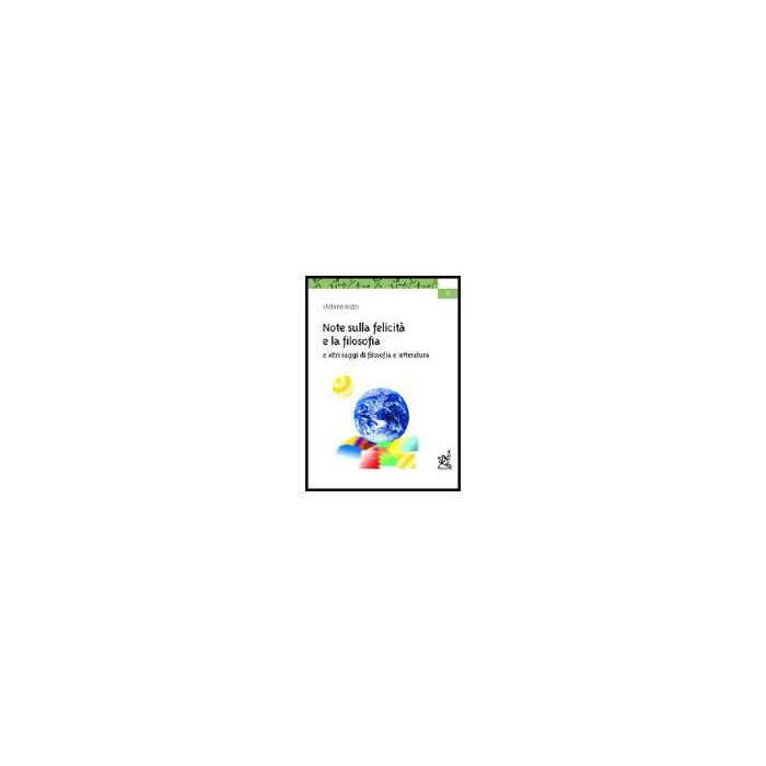Note Sulla Felicita' E La Filosofia E Altri Saggi Di Filosofia E Letteratura - Rizzo Stefano - Aracne - 9788879996235
