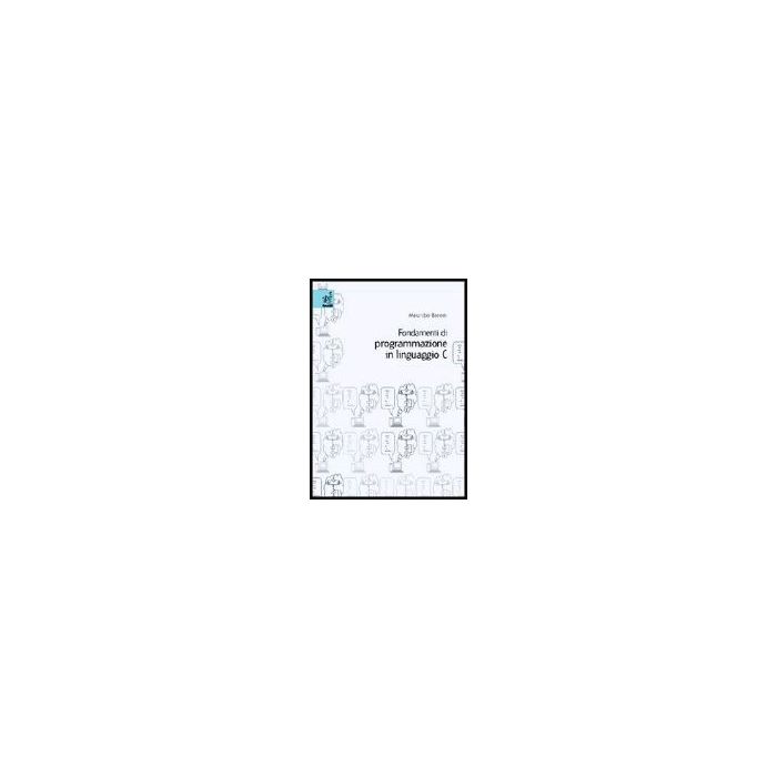 Fondamenti Di Programmazione In Linguaggio C - Baroni Maurizio - Aracne - 9788879996914