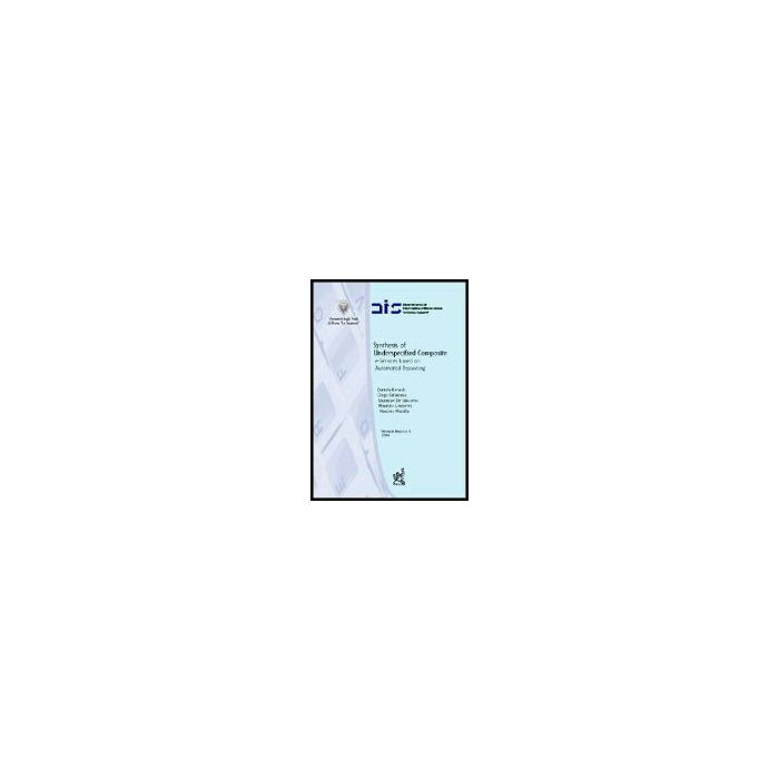 Synthesis Of Underspecified Composite E-services Based On Automated Reasoning. E Ediz. Italiana E Inglese - Berardi Daniela; Calvanese Diego; De Giacomo Giuseppe - Aracne - 9788879996969 Synthesis Of Underspecified Composite E-services Based On Automated Reasoning. E Ediz. Italiana E Inglese - Berardi Daniela; Calvanese Diego; De Giacomo Giuseppe - Aracne - 9788879996969