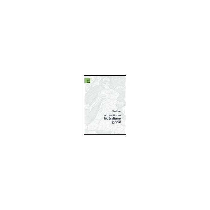 Introduction Au Fe'de'ralism Globale - Heim Marc - Aracne - 9788879997546 Introduction Au Fe'de'ralism Globale - Heim Marc - Aracne - 9788879997546